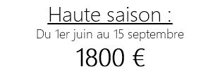 Haute saison : Du 1er juin au 15 septembre 1800 € 