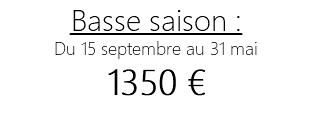 Basse saison : Du 15 septembre au 31 mai 1350 € 